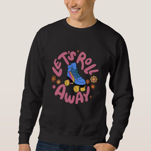 Let's roll away Roller Skates Sweatshirt (Front)