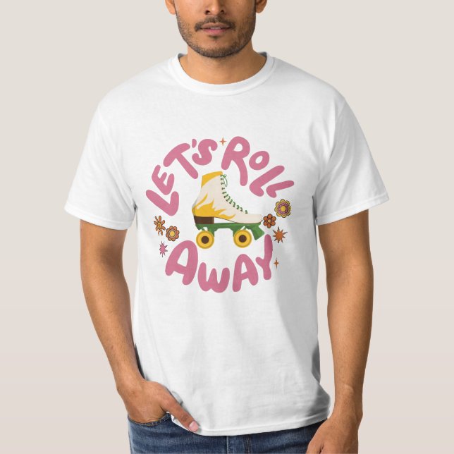Let's roll away Roller Skates T-Shirt (Front)