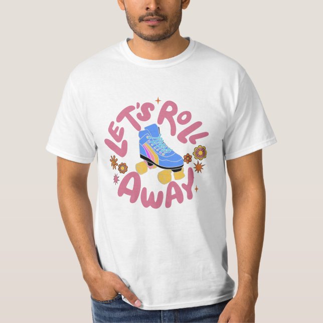 Let's roll away Roller Skates T-Shirt (Front)