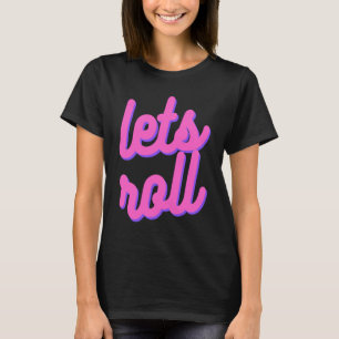 Let's Roll Brazilian Jiu Jitsu, BJJ , JiuJitsu Lif T-Shirt