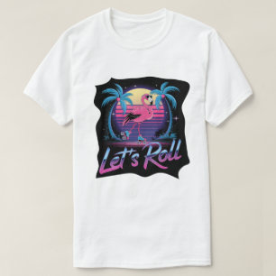 Let's Roll - Flamingo T-Shirt