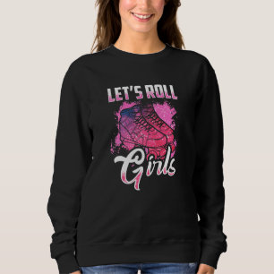 Lets Roll Girl Who Loves Roller Skating Roller Ska Sweatshirt