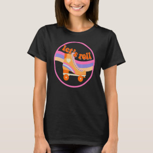 Let's Roll Roller Skating Skater Retro 70s 80s Rol T-Shirt