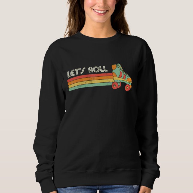Let's Roll Roller Skating Skater Skate Retro Vinta Sweatshirt (Front)