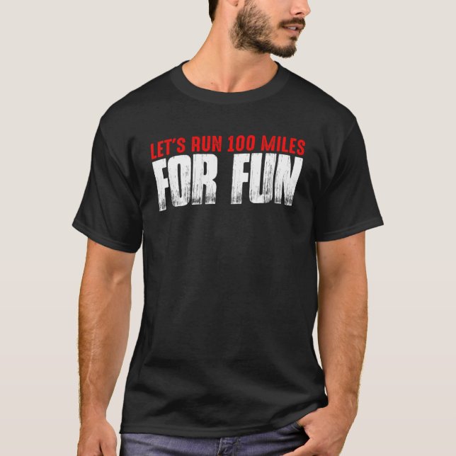 Let's Run 100 Miles For Fun     T-Shirt (Front)