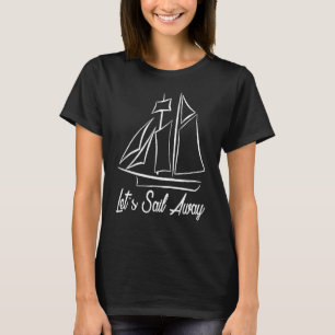 Let's Sail Away Sailboat T-Shirt