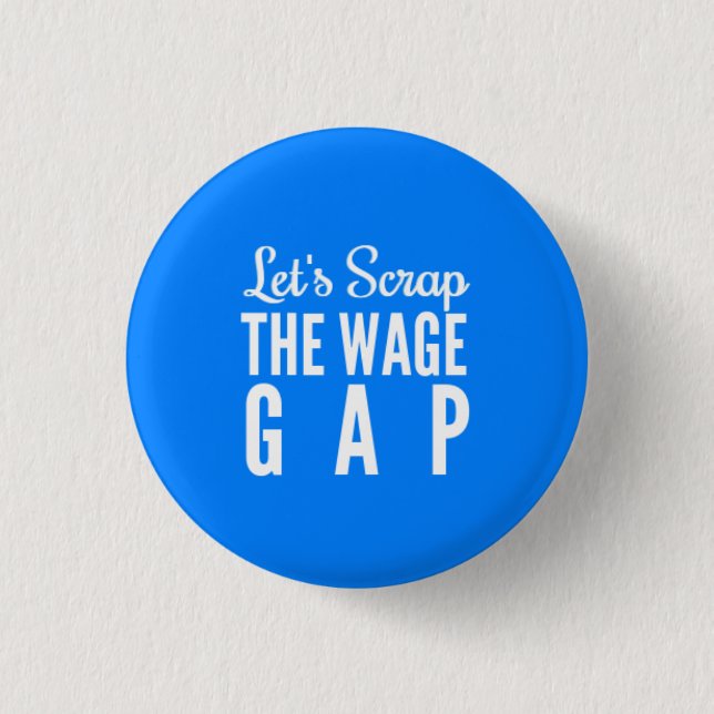 Let's Scrap The Wage Gap 1 Inch Round Button (Front)