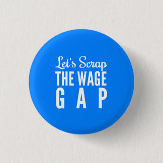 Let's Scrap The Wage Gap 1 Inch Round Button