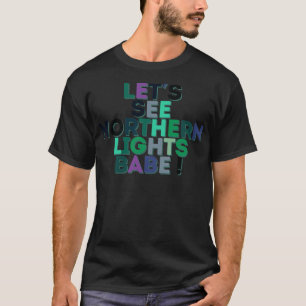Lets see Northern Lights Babe TShirt