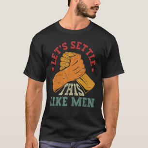 Let's Settle This Like Men - Vintage Arm Wrestling T-Shirt
