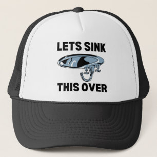 Lets Sink This Over Trucker Hat