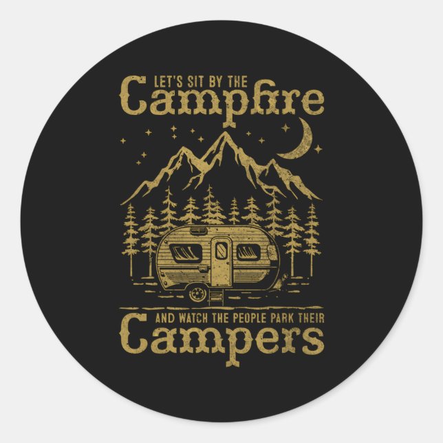 Let'S Sit By The Campfire And Watch People Park Th Classic Round Sticker (Front)