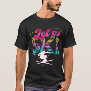 Let's ski retro 80s skiing party outfit 90s skier T-Shirt