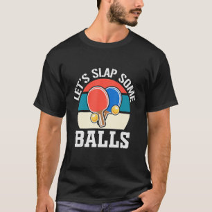 Let's Slap Some Balls Ping Pong Player For Woman M T-Shirt