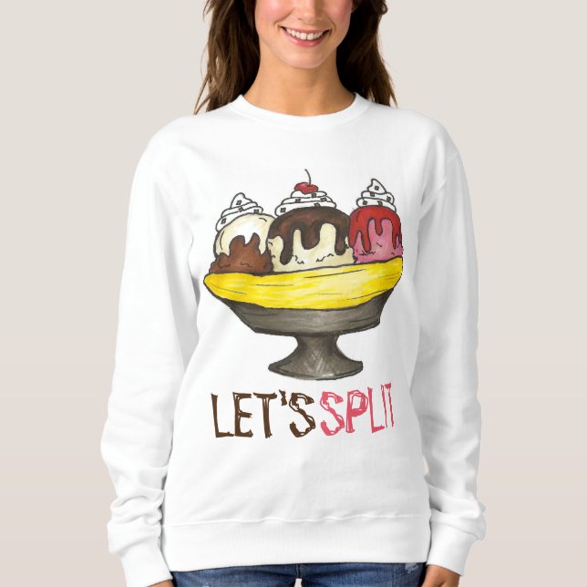 Let's Split Banana Ice Cream Sundae Sweatshirt (Front)