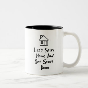 Let's Stay Home And Get Stuff Done Two-Tone Coffee Mug