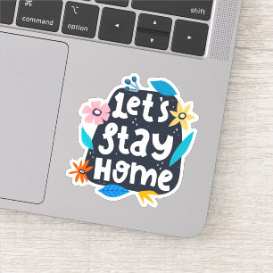 Let's Stay Home Floral