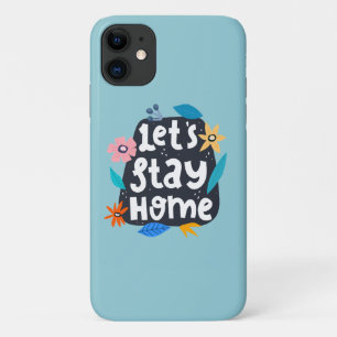 Let's Stay Home Floral iPhone 11 Case