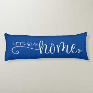Let's Stay Home Quote on Stylish Blue White Body Pillow