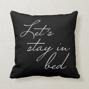 Let's Stay In Bed Black and White and black Throw Pillow