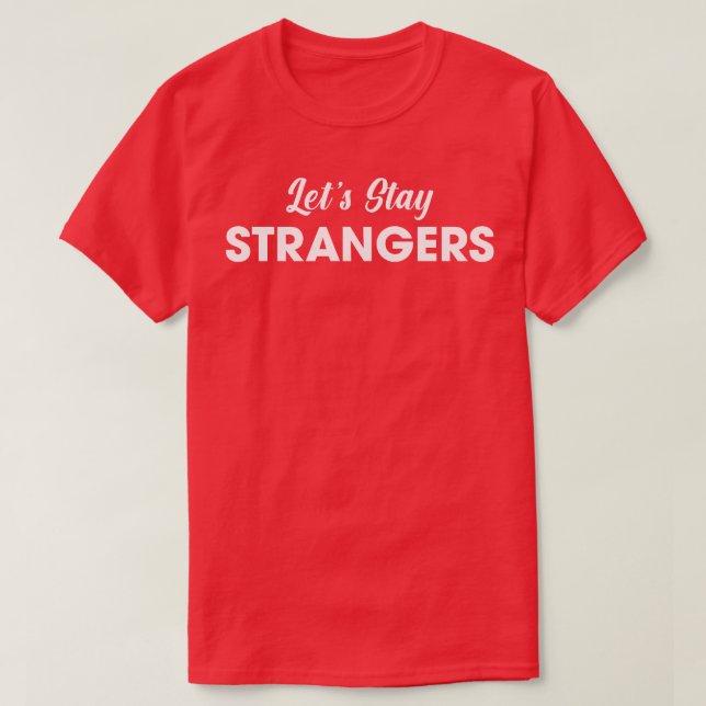 Lets Stay Strangers T-Shirt (Design Front)