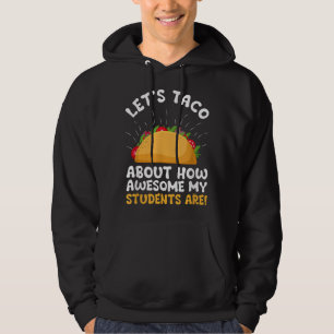 Let's Taco About How Awesome My Students Are Funny Hoodie