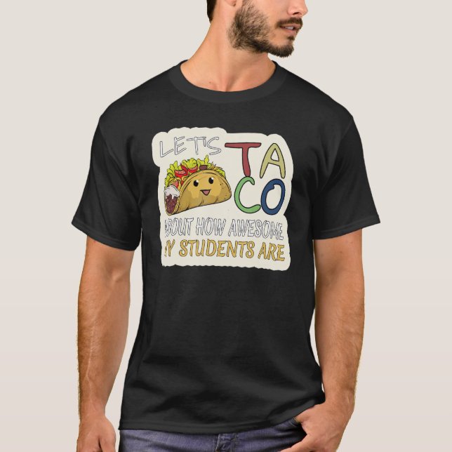 Let's Taco About How Awesome My Students Are  Teac T-Shirt (Front)