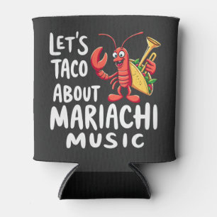 Let's Taco About Mariachi Music: Funny Lobster  Can Cooler