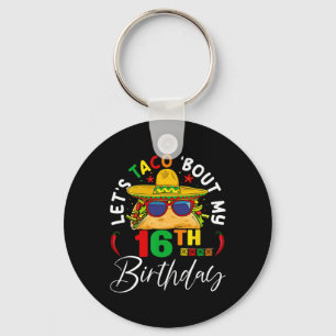 Let's Taco About My 16th Birthday Mexico 5 De Mayo Keychain