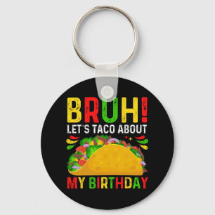 Let's Taco About My Birthday-cinco De Mayo-mexican Keychain