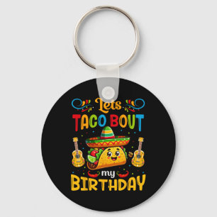 Let's Taco About My Birthday Taco Birthday Taco Lo Keychain