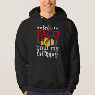 Let's Taco About My Birthday Taco Taco Birthday Hoodie