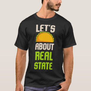 Lets Taco About Real Estate Funny Realtor Gift  T-Shirt
