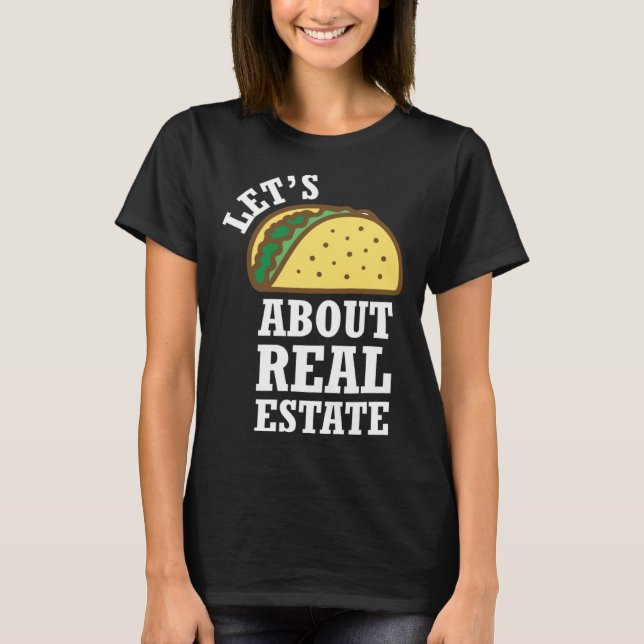 Lets Taco About Real Estate  Real Estate Investing T-Shirt (Front)