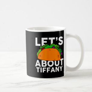 Lets Taco About Tiffany Name Shirt Taco Gift  Coffee Mug