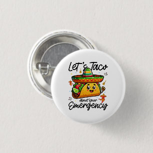 Let's Taco About Your Emergency Cinco De Mayo Cool 1 Inch Round Button
