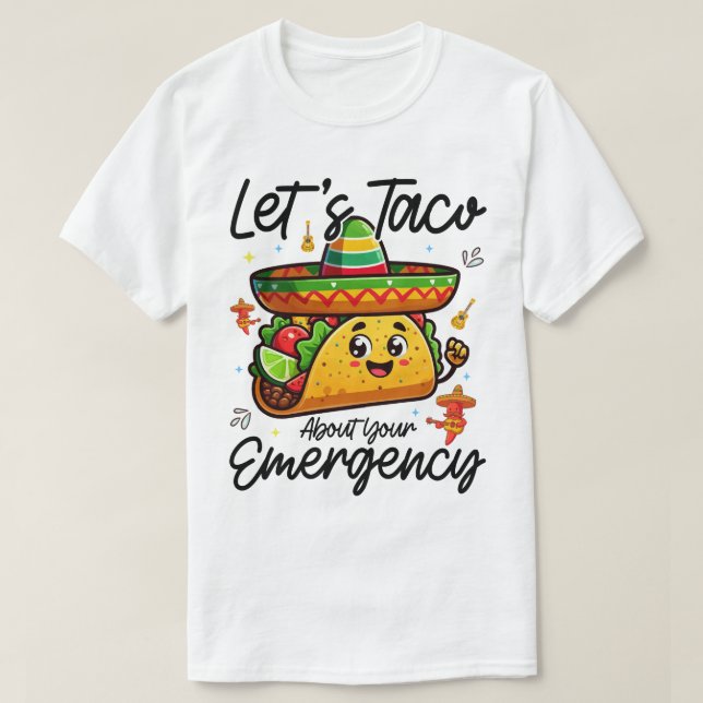 Let's Taco About Your Emergency Cinco De Mayo Cool T-Shirt (Design Front)