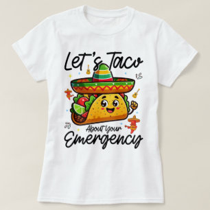 Let's Taco About Your Emergency Cinco De Mayo Cool T-Shirt
