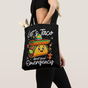 Let's Taco About Your Emergency Mexican Food Lover Tote Bag