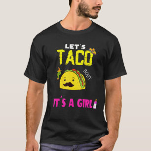 Lets Taco Bout A Baby Gender Reveal Girl Cinco De  T-Shirt