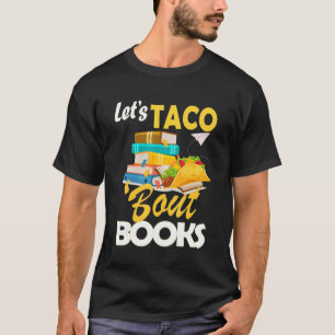 Let's Taco 'bout Books Book & Mexican Food Tacos T-Shirt