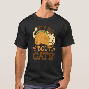 Let's Taco Bout Cats Taco Tuesday Taco Ca T-Shirt