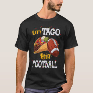Let's Taco Bout Football Taco Game Day 1 T-Shirt