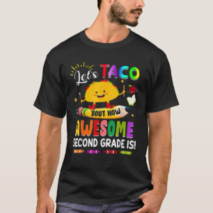 Let's Taco Bout How Awesome Second Grade Is T-Shirt