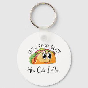 Let's Taco 'Bout How Cute I Am Keychain