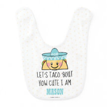 Let's Taco 'Bout How CUTE I Am TACO BIB