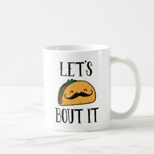 Let's Taco Bout It Coffee Mug