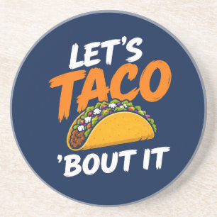 Let's Taco Bout It Funny Pun Coaster