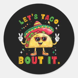 Let's Taco Bout It Funny Sombrero Hat Mexican Men  Classic Round Sticker