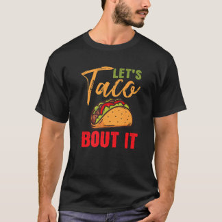 Lets Taco Bout It Mexican Food Fiesta Cinco De May T-Shirt